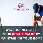 Ways To Increase Your Resale Value By Maintaining Your Home