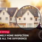 A Matter of Timing: How a Timely Home Inspection Can Make All the Difference