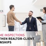 How Home Inspections Strengthen Realtor-Client Relationships